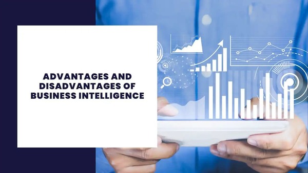 Advantages and Disadvantages of Business Intelligence