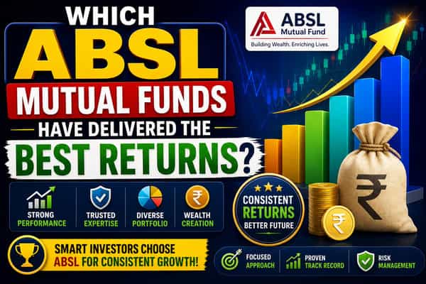Which ABSL Mutual Funds Have Delivered the Best Returns?